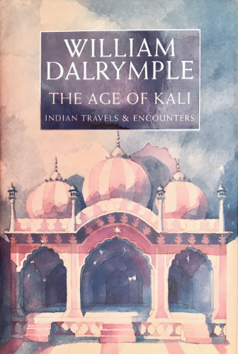 William Dalrymple: The Age of Kali, 1998- first edition. £19.50