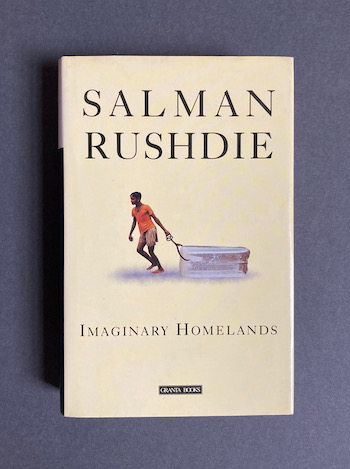 Salman Rushdie: Imaginary Homelands, 1991 – 1st ed. £25