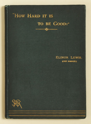 Elinor Lewis, Lady Hammick: ‘How Hard it is to be Good’, [1893] – first edition. £29.50