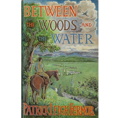 Patrick Leigh Fermor: Between the Woods and the Water, 1986 – signed 1st ed. SOLD