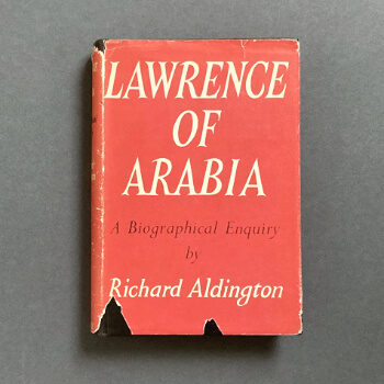 Richard Aldington: Lawrence of Arabia, 1955 – first ed. from Jeremy Wilson’s library. SOLD
