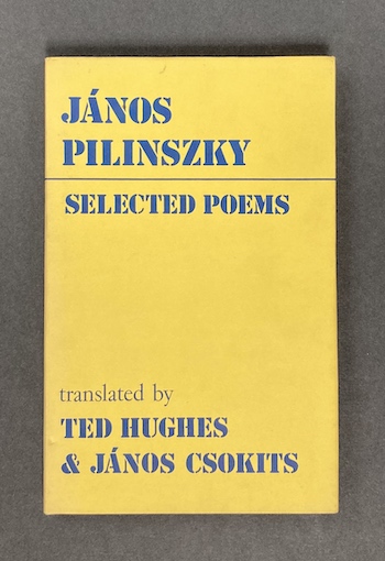 Ted Hughes, transl. – János Pilinszky: Selected Poems, 1976. £49.50