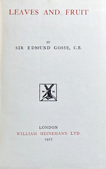 Sir Edmund W. Gosse: Leaves and Fruit, 1927 – first edition. £25